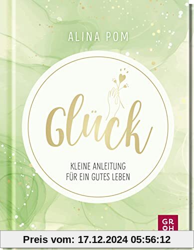 Glück: Kleine Anleitung für ein gutes Leben. Psychologisch fundiert, leicht verständlich und mit vielen Übungen für ein 