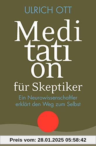 Meditation für Skeptiker: Ein Neurowissenschaftler erklärt den Weg zum Selbst