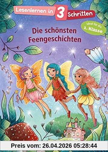 Lesenlernen in 3 Schritten - Die schönsten Feengeschichten: Ideal für die 1. Klasse - Kinderbuch mit großer Fibelschrift zum ersten Selberlesen für Kinder ab 5 Jahren