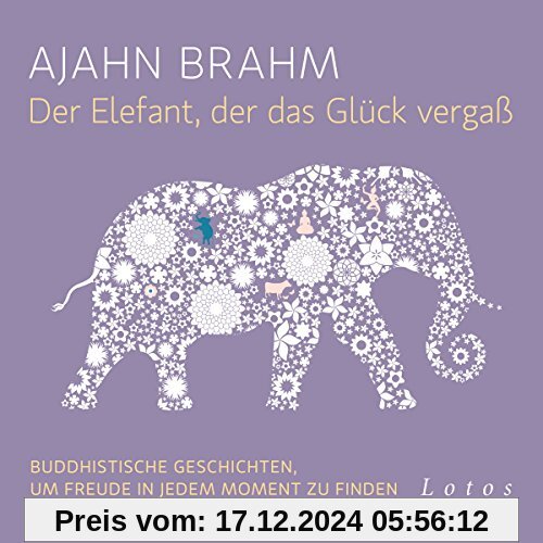 Der Elefant, der das Glück vergaß (6 CDs): Buddhistische Geschichten, um Freude in jedem Moment zu finden. Ungekürzte Le