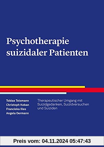 Psychotherapie suizidaler Patienten: Therapeutischer Umgang mit Suizidgedanken und Suizidversuchen (Therapeutische Praxi