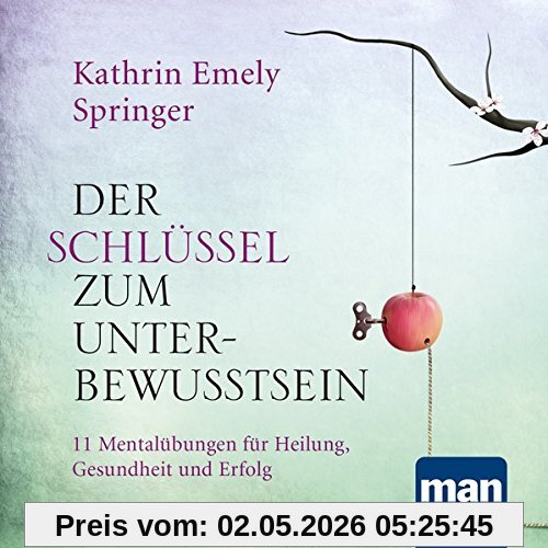 Der Schlüssel zum Unterbewusstsein. Audio-CD: 11 Mentalübungen für Heilung, Gesundheit und Erfolg