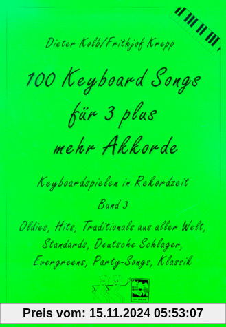 100 Keyboard Songs, Bd.3, Für 3 plus mehr Akkorde: Oldies, Hits, Traditionals aus aller Welt, Deutsche Schlager, Evergre