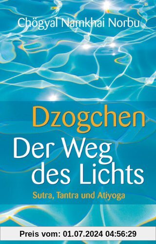 Dzogchen - Der Weg des Lichts. Sutra, Tantra und Ati-Yoga