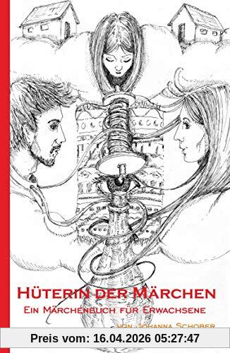 Hüterin der Märchen: Ein Märchenbuch für Erwachsene
