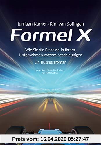 Formel X: Wie Sie die Prozesse in Ihrem Unternehmen extrem beschleunigen – ein Businessroman