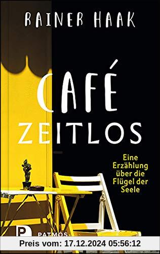 Café Zeitlos: Eine Erzählung über die Flügel der Seele