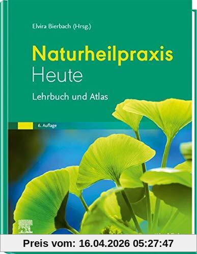 Naturheilpraxis heute: Lehrbuch und Atlas