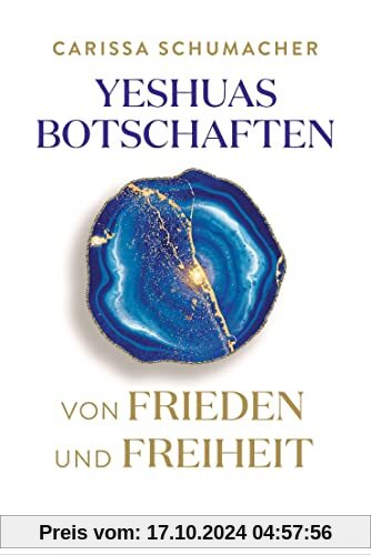 Yeshuas Botschaften von Frieden und Freiheit: Empfangen durch Carissa Schumacher