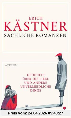 Sachliche Romanzen: Gedichte über die Liebe und andere unvermeidliche Dinge