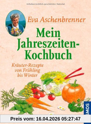 Mein Jahreszeiten-Kochbuch: Kräuter-Rezepte von Frühling bis Winter