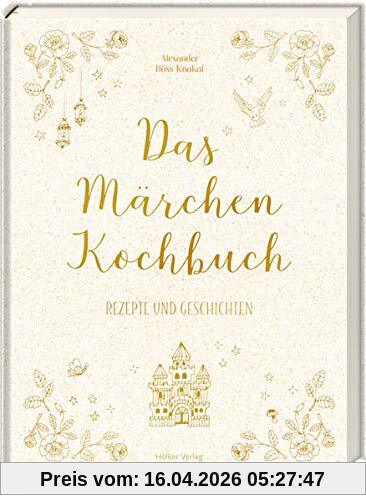 Das Märchen-Kochbuch: Rezepte und Geschichten
