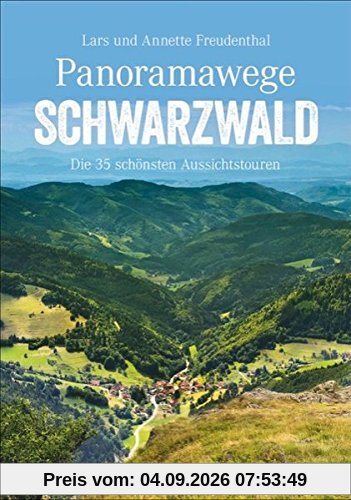 Panoramawege Schwarzwald: Die 35 schönsten Aussichtstouren (Erlebnis Wandern)