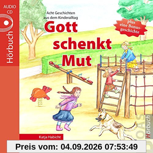 Gott schenkt Mut: Geschichten aus dem Kinderalltag (Gott kann alles-Reihe)