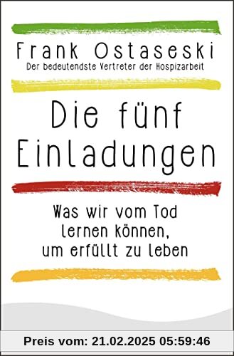 Die fünf Einladungen: Was wir vom Tod lernen können, um erfüllt zu leben