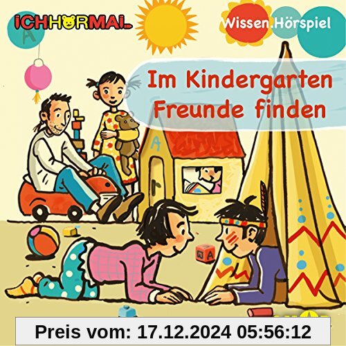 Im Kindergarten Freunde finden - Wissen.Hörspiel ICHHöRMAL: Hörspiel mit Musik und Geräuschen, plus 16 S. Ausmalheft