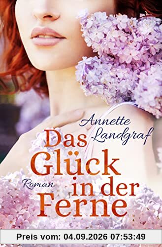 Das Glück in der Ferne: Roman
