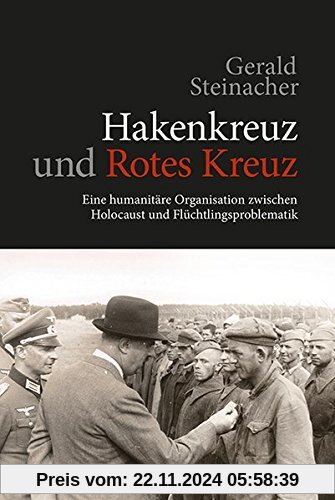 Hakenkreuz und Rotes Kreuz: Eine humanitäre Organisation zwischen Holocaust und Flüchtlingsproblematik