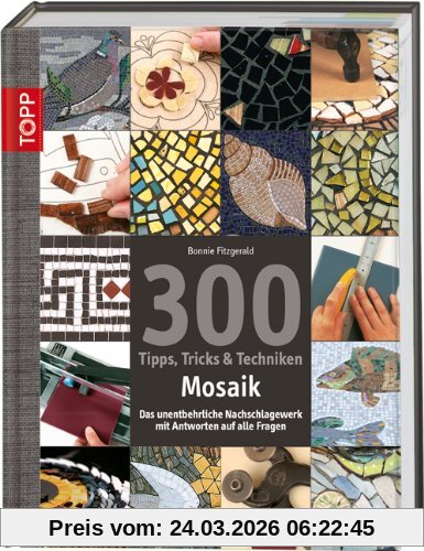 300 Tipps, Tricks & Techniken Mosaik: Das unentbehrliche Nachschlagewerk mit Antworten auf alle Fragen