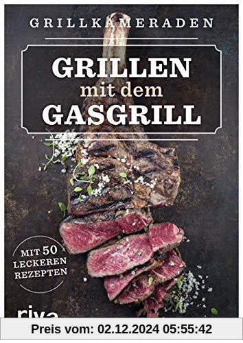 Grillen mit dem Gasgrill: Mit 55 leckeren Rezepten