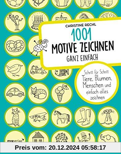 1001 Motive zeichnen – ganz einfach: Schritt für Schritt Tiere, Blumen, Menschen und einfach alles zeichnen