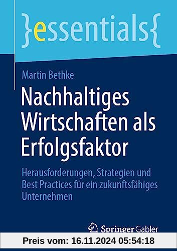 Nachhaltiges Wirtschaften als Erfolgsfaktor: Herausforderungen, Strategien und Best Practices für ein zukunftsfähiges Un