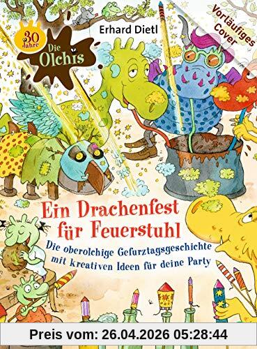 Die Olchis. Ein Drachenfest für Feuerstuhl: Die oberolchige Gefurztagsgeschichte mit kreativen Ideen für deine Party