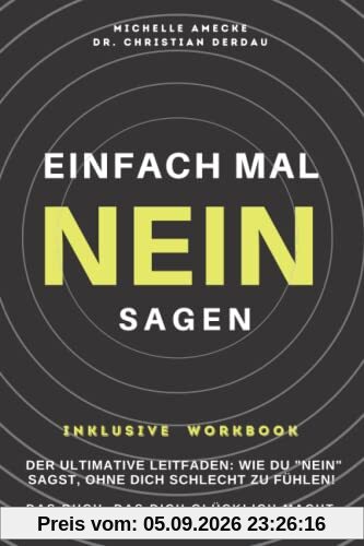 Einfach leichter NEIN SAGEN. Das Buch, das dich glücklich macht. Mit Workbook zum erfolgreichen Nein-Sagen.: Der ultimative Leitfaden: Wie du „Nein“ sagst, ohne dich schlecht zu fühlen.