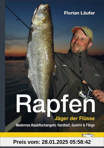 Rapfen - Jäger der Flüsse: Modernes Raubfischangeln: Hardbait, Gummi & Fliege