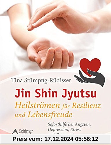 Jin Shin Jyutsu - Heilströmen für Resilienz und Lebensfreude: Soforthilfe bei Ängsten, Depression, Stress und Burn-out