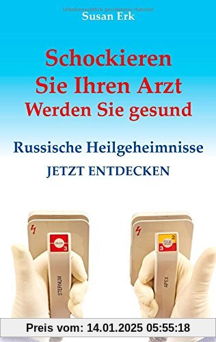 Schockieren Sie Ihren Arzt - Werden Sie gesund: Russische Heilgeheimnisse