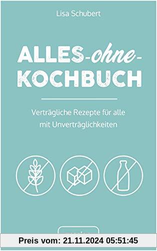 Alles-ohne-Kochbuch: Verträgliche Rezepte für alle mit Unverträglichkeiten (Darmfreundlich kochen: Paleo, Low Carb, Cand