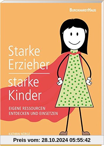 Starke Erzieher - starke Kinder: Eigene Ressourcen entdecken und einsetzen