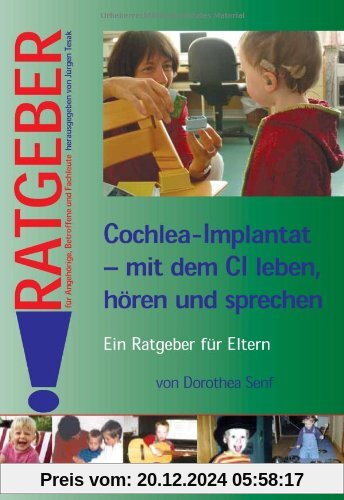 Cochlea-Implantat - mit dem CI leben, hören, sprechen: Ein Ratgeber für Eltern