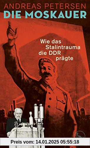 Die Moskauer: Wie das Stalintrauma die DDR prägte