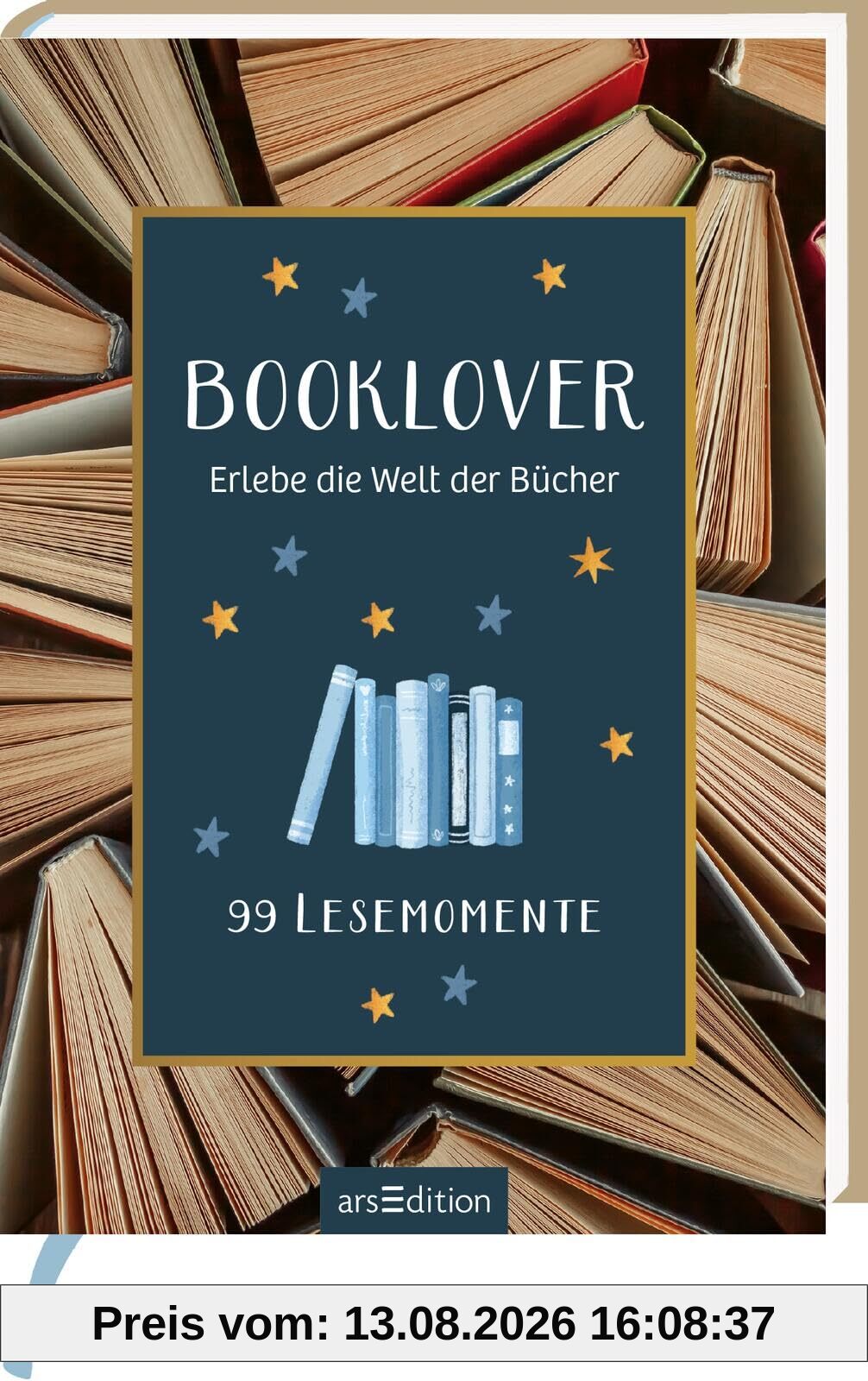 Booklover: Erlebe die Welt der Bücher. 99 Lesemomente | Eine kleine Reise durch die große Welt der Literatur