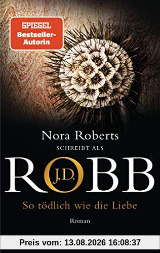 So tödlich wie die Liebe: Roman (Eve Dallas, Band 39)