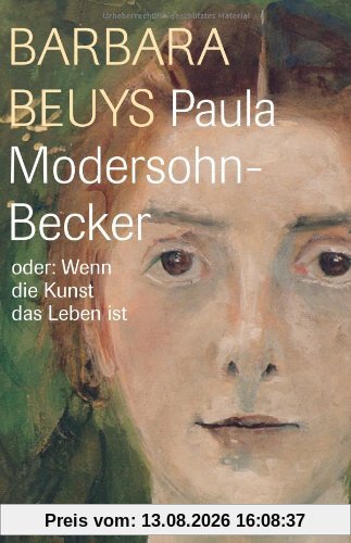Paula Modersohn-Becker oder: Wenn die Kunst das Leben ist
