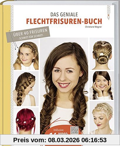 Christiane Wegner Das Geniale Flechtfrisuren-Buch, Grundtechniken, Variationen, Tipps & Tricks.