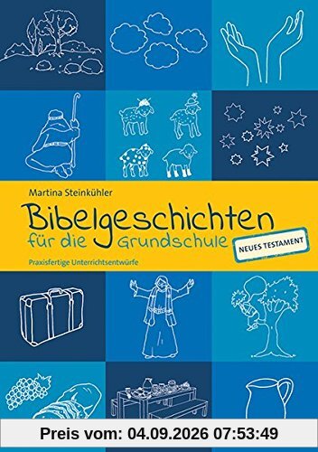 Bibelgeschichten für die Grundschule: Praxisfertige Unterrichtsentwürfe - NT
