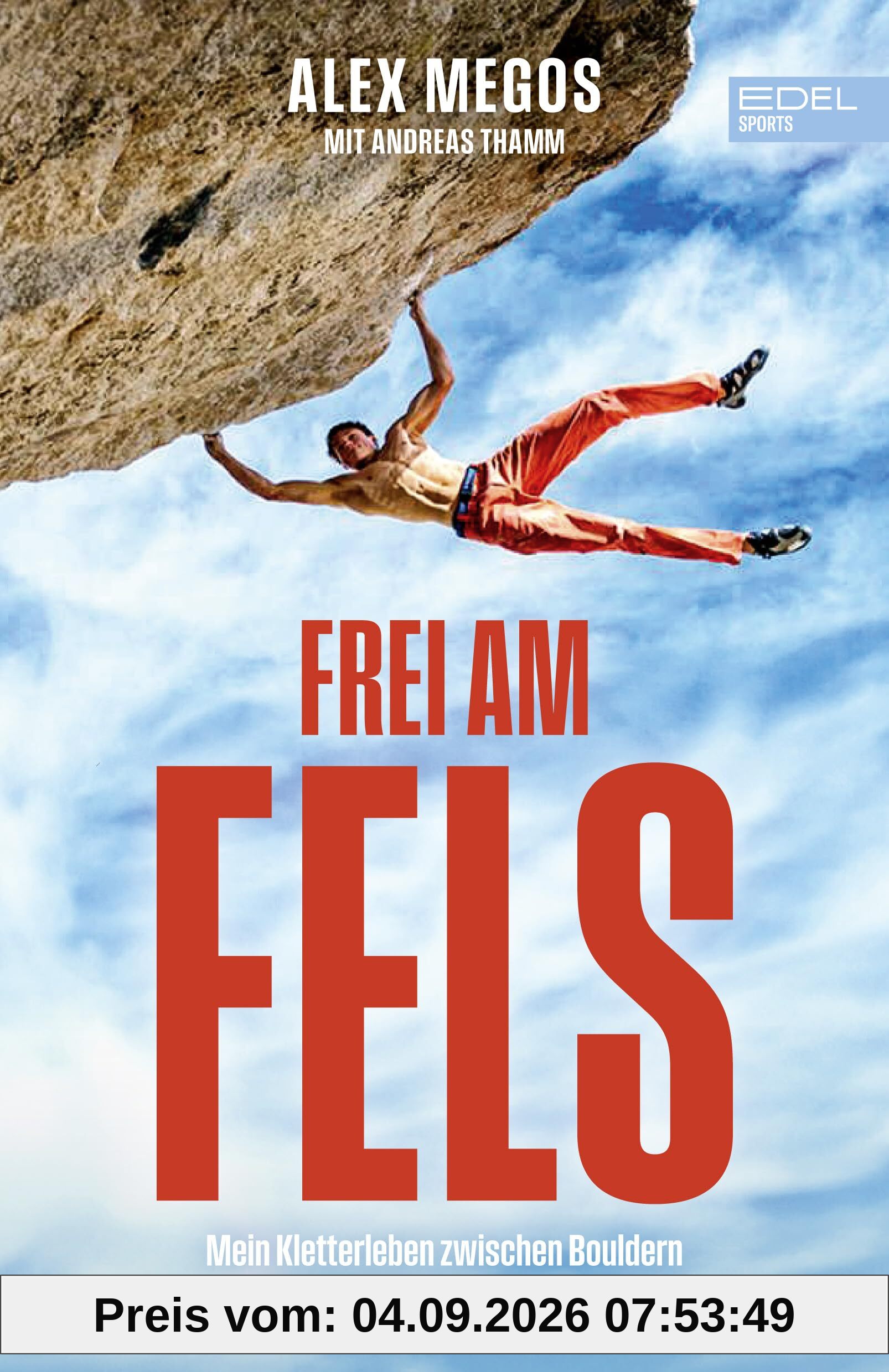 Frei am Fels: Mein Leben zwischen Bouldern und Routen im neunten Grad. Die Autobiografie von Deutschlands bestem Kletterer: Alex Megos