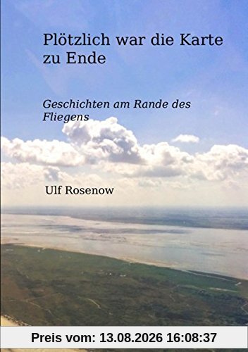 Plötzlich war die Karte zu Ende: Geschichten am Rande des Fliegens
