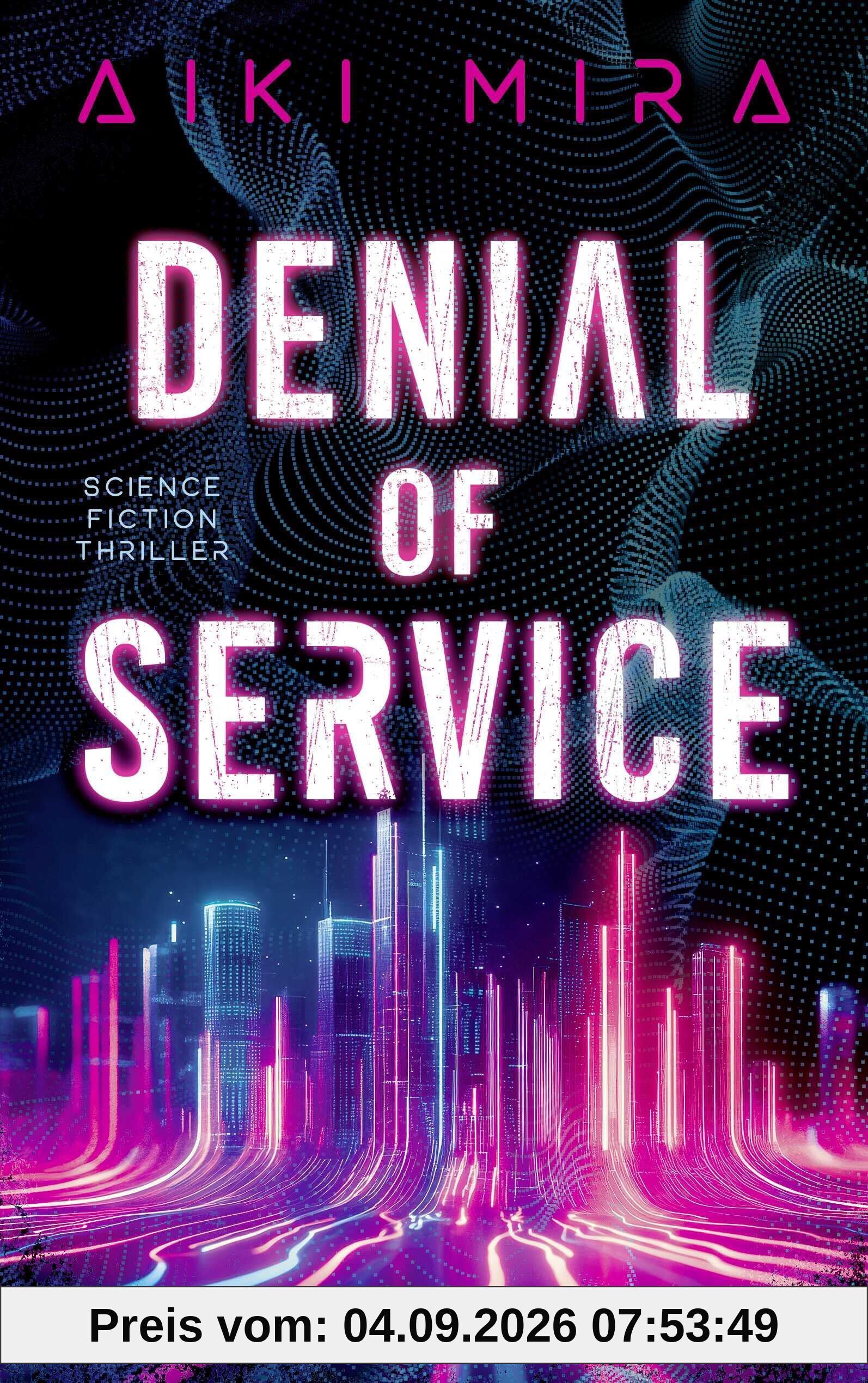 Denial of Service: Science-Fiction-Thriller | Vollautomatisiert, supersmart … und tödlich. SF-Thriller über die Zukunft unserer Städte.