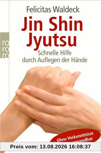 Jin Shin Jyutsu: Schnelle Hilfe durch Auflegen der Hände. Ohne Vorkenntnisse sofort anwendbar: Schnelle Hilfe durch Auflegen der HÃ¤nde. Ohne Vorkenntnisse sofort anwendbar