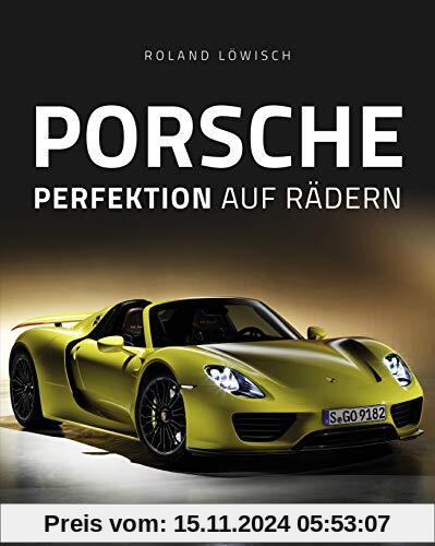 Porsche: Perfektion auf Rädern