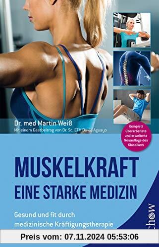 Muskelkraft - Eine starke Medizin: Gesund und fit durch medizinische Kräftigungstherapie