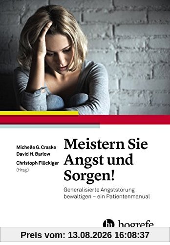 Meistern Sie Angst und Sorgen!: Generalisierte Angststörung bewältigen - ein Patientenmanual