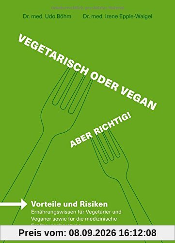 Vegetarisch oder vegan - Aber richtig! - Vorteile und Risiken pflanzlicher Ernährung aus medizinischer Sicht