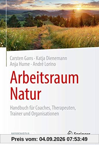 Arbeitsraum Natur: Handbuch für Coaches, Therapeuten, Trainer und Organisationen
