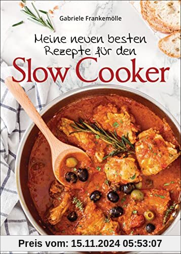 Meine neuen besten Rezepte für den Slow Cooker. Sanft & langsam garen: Mehr Geschmack mit der schonenden Niedrigtemperat